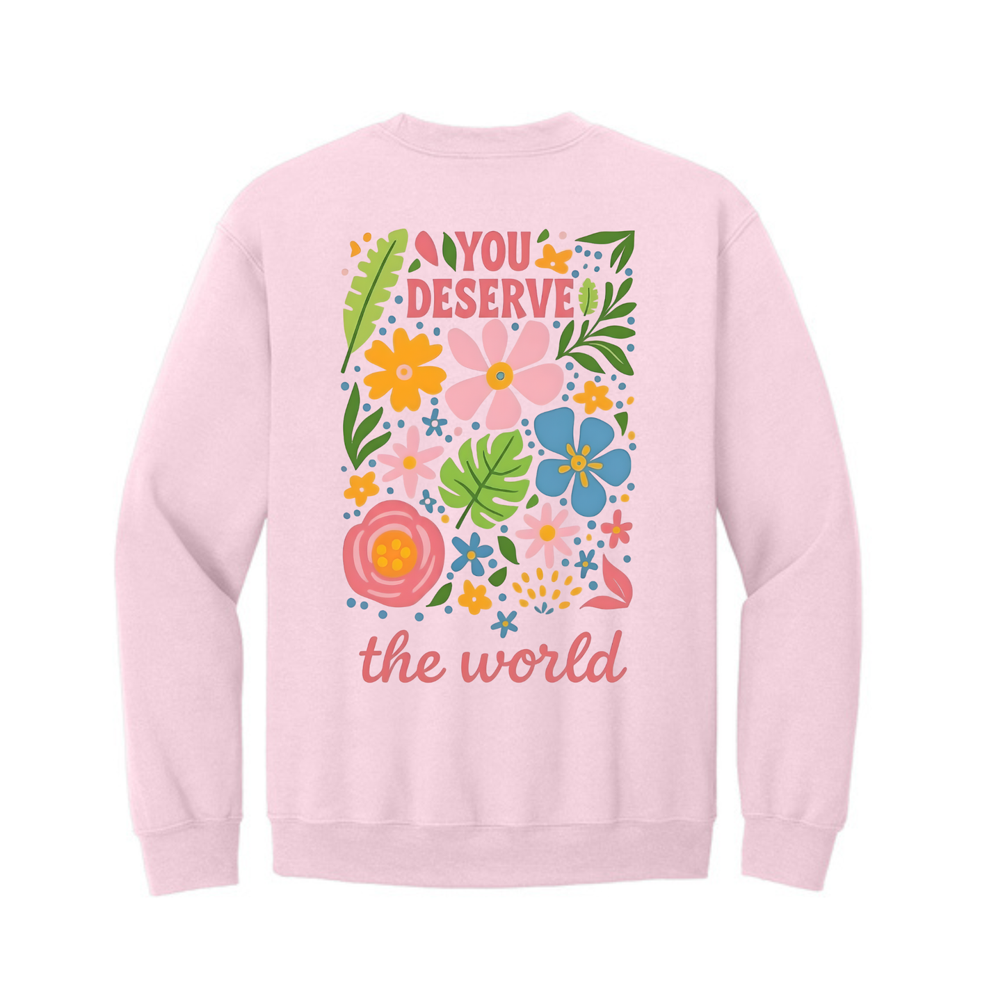 You Deserve the World Floral Crewneck Sweatshirt on Pink